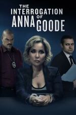 Watch The Interrogation of Anna Goode Myflixer