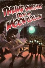 Watch Thumb Snatchers from the Moon Cocoon Myflixer