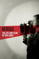 Watch Versus: The Life and Films of Ken Loach Myflixer