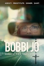 Watch Bobbi Jo: Under the Influence Myflixer