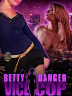 Watch Betty Danger: Vice Cop Myflixer