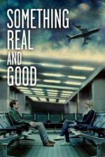 Watch Something Real and Good Myflixer