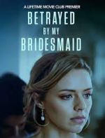 Watch Betrayed by My Bridesmaid Myflixer