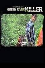 Watch My Uncle is the Green River Killer Myflixer