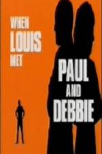Watch When Louis Met Paul and Debbie Myflixer