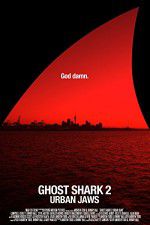Watch Ghost Shark 2: Urban Jaws Myflixer