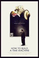 Watch How to Build a Time Machine Myflixer