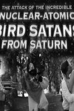 Watch The Attack of the Incredible Nuclear-Atomic Bird Satan from Saturn Myflixer