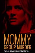 Watch Mommy Group Murder Myflixer