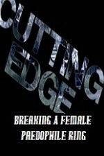 Watch Cutting Edge Breaking A Female Paedophile Ring Myflixer