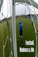 Watch Football, Madness and Me Myflixer