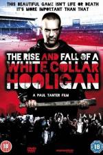 Watch The Rise & Fall of a White Collar Hooligan Myflixer