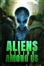 Watch Aliens Living Among Us Myflixer
