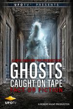 Watch Ghosts Caught on Tape: Fact or Fiction? Myflixer