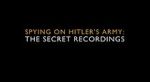 Watch Spying on Hitler\'s Army: The Secret Recordings Myflixer