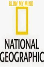 Watch National Geographic-Blow My Mind Myflixer