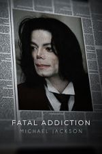 Watch Fatal Addiction: Michael Jackson Myflixer
