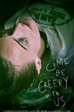 Watch Come Be Creepy With Us Myflixer