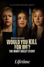 Watch Would You Kill for Me? The Mary Bailey Story Myflixer