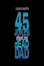Watch 45 Jokes About My Dead Dad Myflixer