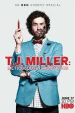 Watch T.J. Miller: Meticulously Ridiculous Myflixer