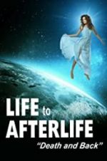 Watch Life to Afterlife: Death and Back Myflixer