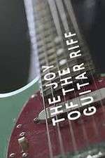Watch The Joy of the Guitar Riff Myflixer