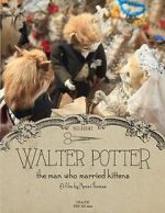 Watch Walter Potter: The Man Who Married Kittens (Short 2015) Myflixer