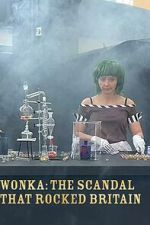 Watch Wonka: The Scandal That Rocked Britain Myflixer
