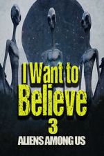 Watch I Want to Believe 3: Aliens Among Us Myflixer