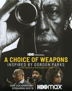 Watch A Choice of Weapons: Inspired by Gordon Parks Myflixer