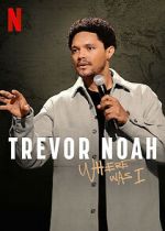 Watch Trevor Noah: Where Was I Myflixer