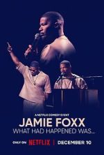 Watch Jamie Foxx: What Had Happened Was... Myflixer