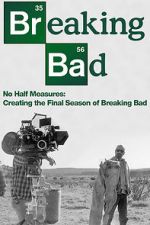Watch No Half Measures: Creating the Final Season of Breaking Bad Myflixer