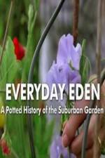Watch Everyday Eden: A Potted History of the Suburban Garden Myflixer