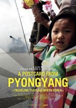 Watch A Postcard from Pyongyang - Traveling through Northkorea Myflixer