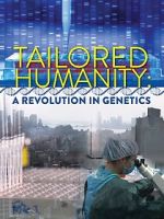 Watch Tailored Humanity: A Revolution in Genetics Myflixer
