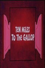 Watch Ten Miles to the Gallop Myflixer