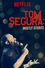 Watch Tom Segura: Mostly Stories Myflixer