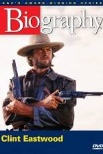 Watch Biography - Clint Eastwood Myflixer
