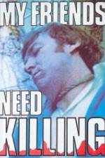 Watch My Friends Need Killing Myflixer