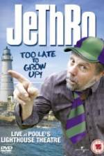 Watch Jethro: Too Late to Grow Up Myflixer