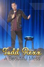 Watch Todd Rexx: Beautiful Mess Myflixer