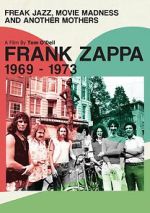 Watch Frank Zappa 1969-1973: Freak Jazz, Movie Madness and Another Mothers Myflixer