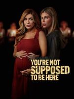 Watch You\'re Not Supposed to Be Here Myflixer