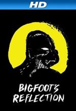Watch Bigfoot\'s Reflection Myflixer