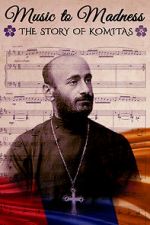 Watch Music to Madness: The Story of Komitas Myflixer