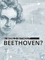 Watch A World Without Beethoven? (TV Special 2020) Myflixer