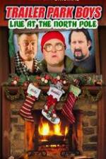Watch Trailer Park Boys: Live at the North Pole Myflixer