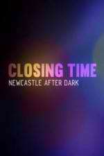 Watch Closing Time: Newcastle After Dark Myflixer